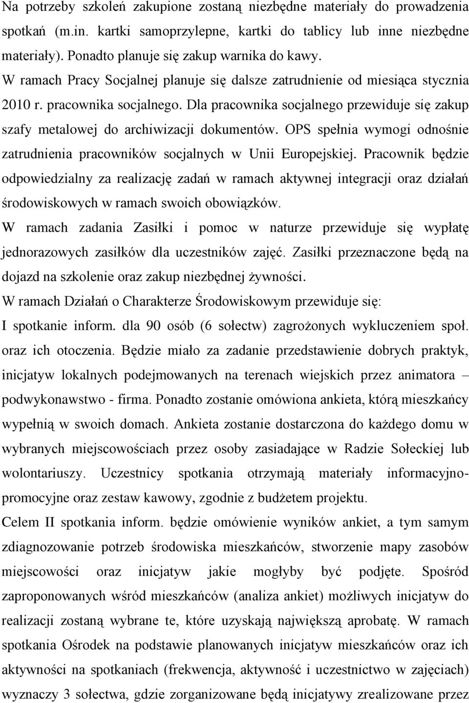 Dla pracownika socjalnego przewiduje się zakup szafy metalowej do archiwizacji dokumentów. OPS spełnia wymogi odnośnie zatrudnienia pracowników socjalnych w Unii Europejskiej.