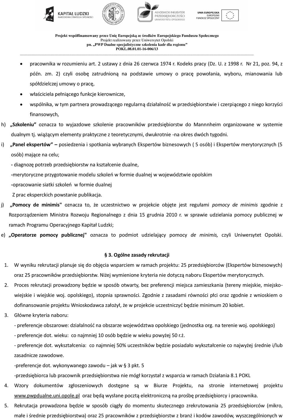 regularną działalność w przedsiębiorstwie i czerpiącego z niego korzyści finansowych, h) Szkoleniu oznacza to wyjazdowe szkolenie pracowników przedsiębiorstw do Mannnheim organizowane w systemie