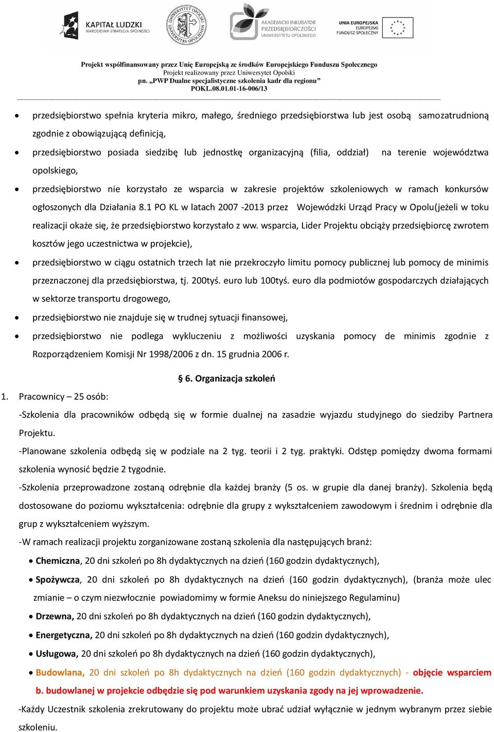 1 PO KL w latach 2007-2013 przez Wojewódzki Urząd Pracy w Opolu(jeżeli w toku realizacji okaże się, że przedsiębiorstwo korzystało z ww.