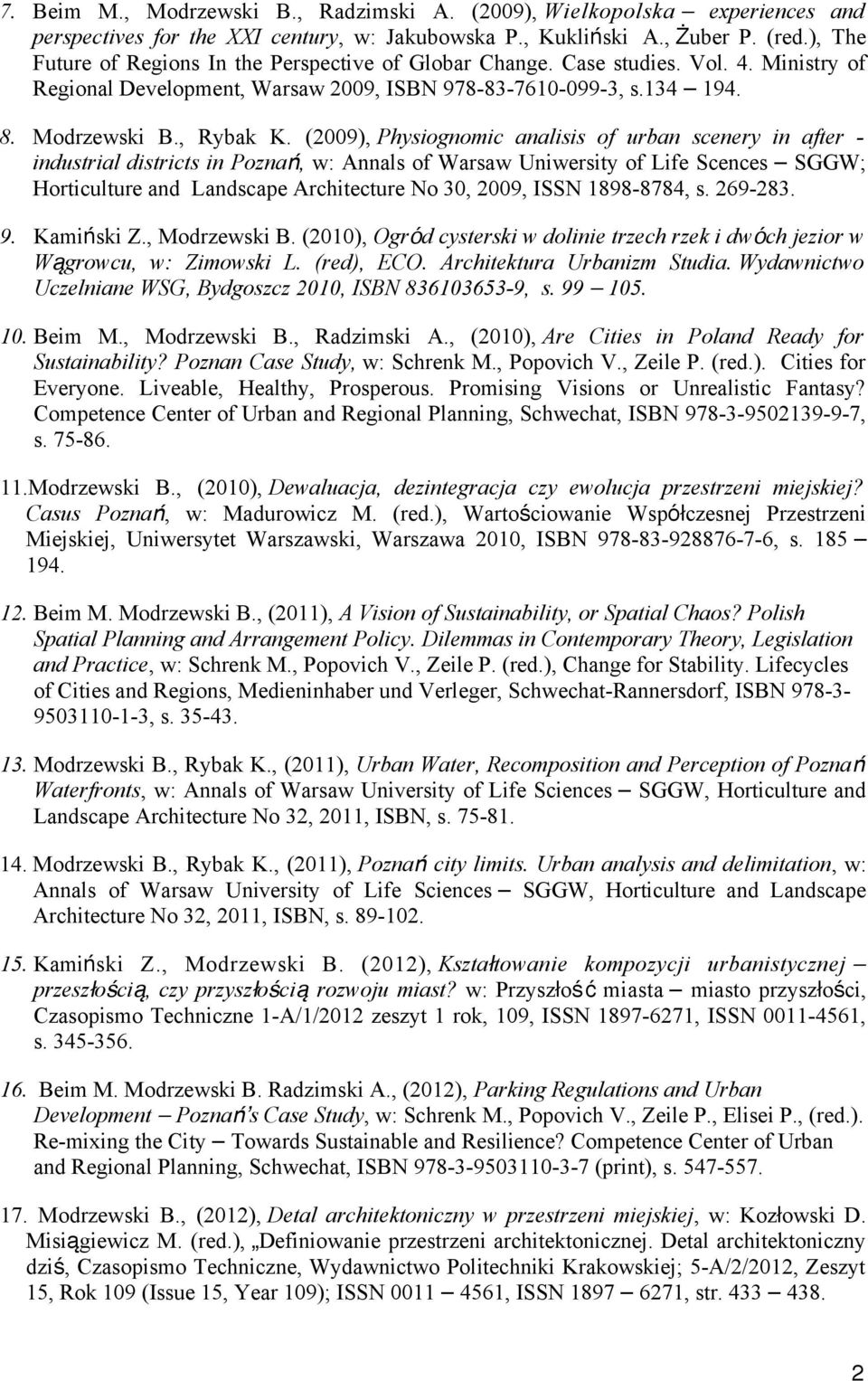 (2009), Physiognomic analisis of urban scenery in after - industrial districts in Poznań, w: Annals of Warsaw Uniwersity of Life Scences SGGW; Horticulture and Landscape Architecture No 30, 2009,