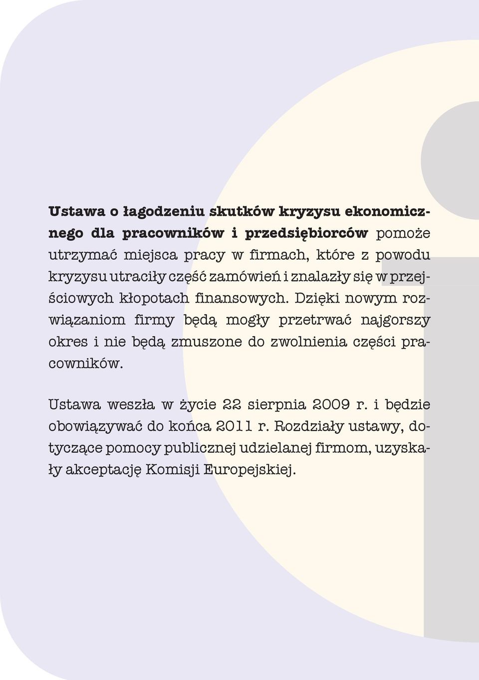 Dzięki nowym rozwiązaniom firmy będą mogły przetrwać najgorszy okres i nie będą zmuszone do zwolnienia części pracowników.