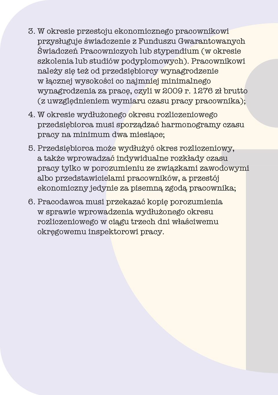 1276 zł brutto (z uwzględnieniem wymiaru czasu pracy pracownika); 4. W okresie wydłużonego okresu rozliczeniowego przedsiębiorca musi sporządzać harmonogramy czasu pracy na minimum dwa miesiące; 5.