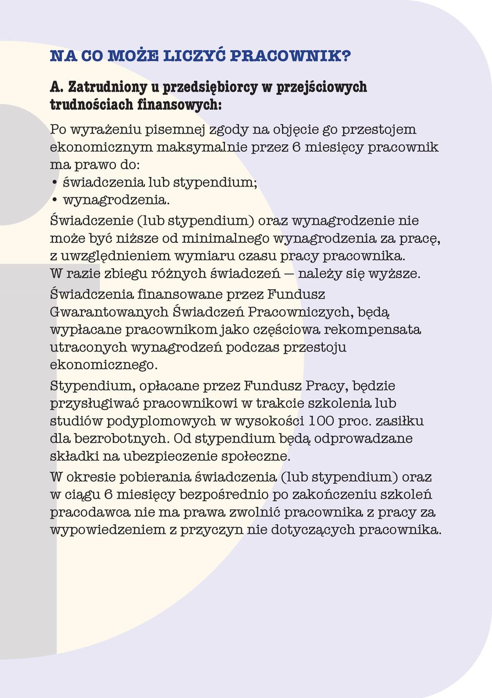 świadczenia lub stypendium; wynagrodzenia. Świadczenie (lub stypendium) oraz wynagrodzenie nie może być niższe od minimalnego wynagrodzenia za pracę, z uwzględnieniem wymiaru czasu pracy pracownika.