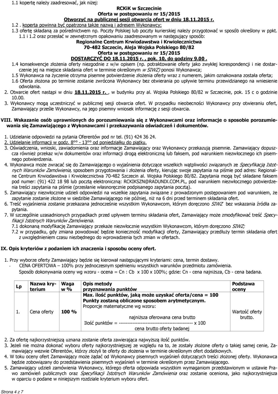 2 oraz przesłać w zewnętrznym opakowaniu zaadresowanym w następujący sposób: Regionalne Centrum Krwiodawstwa i Krwiolecznictwa 70-482 Szczecin, Aleja Wojska Polskiego 80/82 Oferta w postępowaniu nr