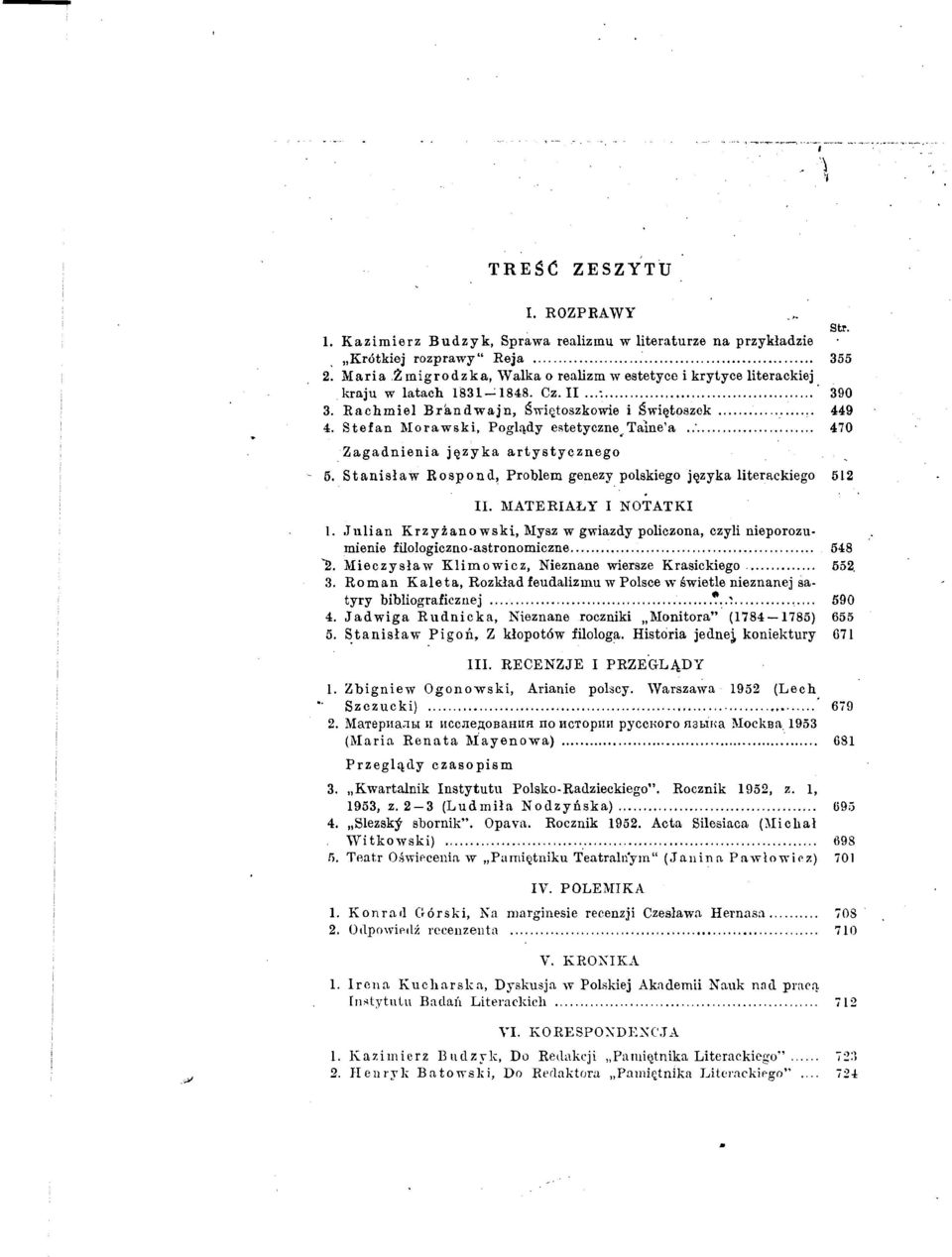 Stefan RIorawski, Poglqdy eiitetyczne. Taine'n..'... 470 Zagadnienia j~zy ka artystycznego - 5. St anislaw Rospon d, Problem genezy polskiego j~zyka literackiego 512 11. RIATERIAEY I NOTATKI 1.