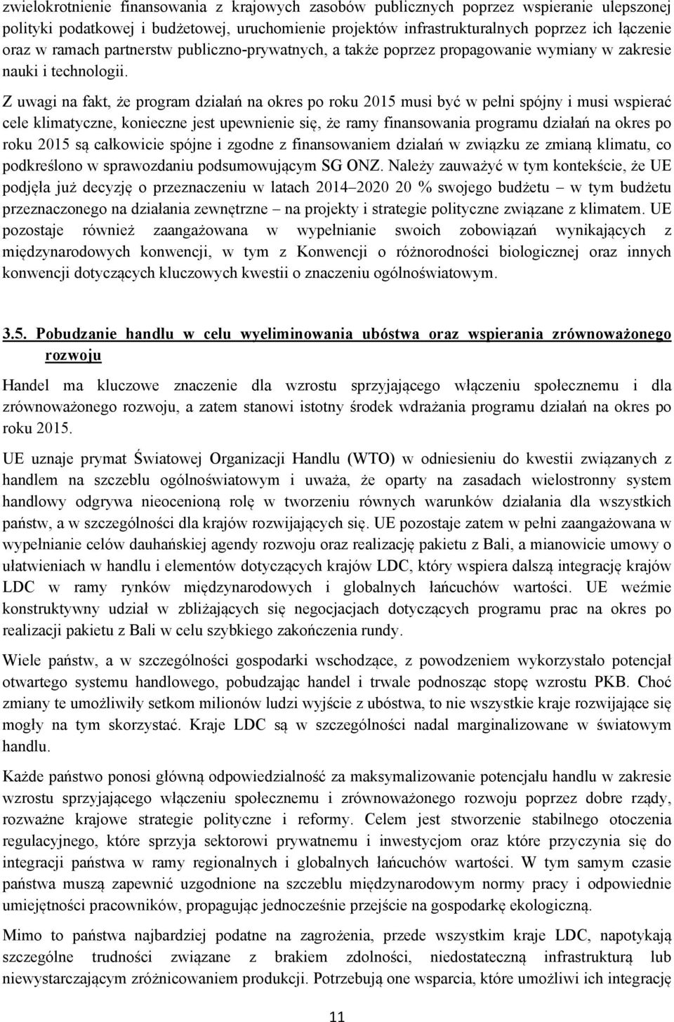 Z uwagi na fakt, że program działań na okres po roku 2015 musi być w pełni spójny i musi wspierać cele klimatyczne, konieczne jest upewnienie się, że ramy finansowania programu działań na okres po