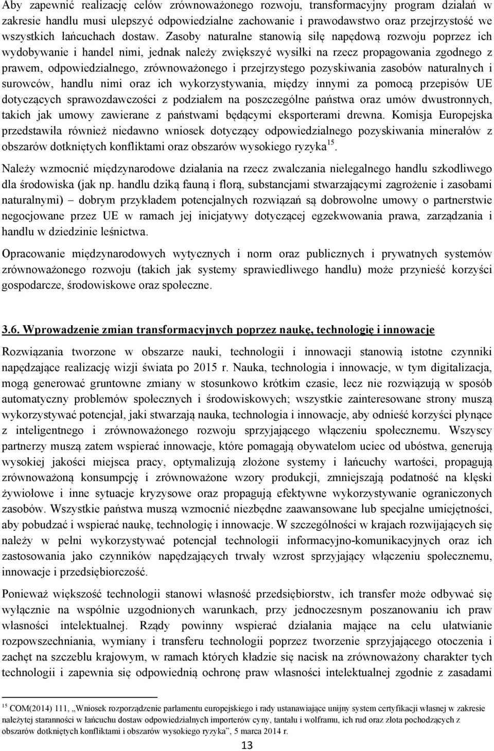 Zasoby naturalne stanowią siłę napędową rozwoju poprzez ich wydobywanie i handel nimi, jednak należy zwiększyć wysiłki na rzecz propagowania zgodnego z prawem, odpowiedzialnego, zrównoważonego i