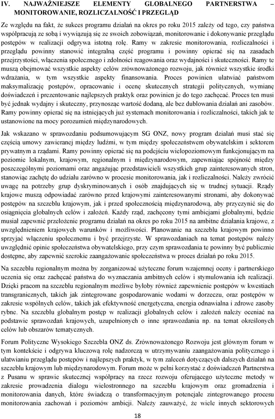 Ramy w zakresie monitorowania, rozliczalności i przeglądu powinny stanowić integralną część programu i powinny opierać się na zasadach przejrzystości, włączenia społecznego i zdolności reagowania