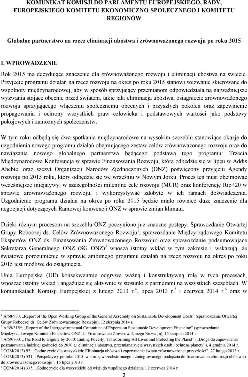 Przyjęcie programu działań na rzecz rozwoju na okres po roku 2015 stanowi wezwanie skierowane do wspólnoty międzynarodowej, aby w sposób sprzyjający przemianom odpowiedziała na najważniejsze wyzwania