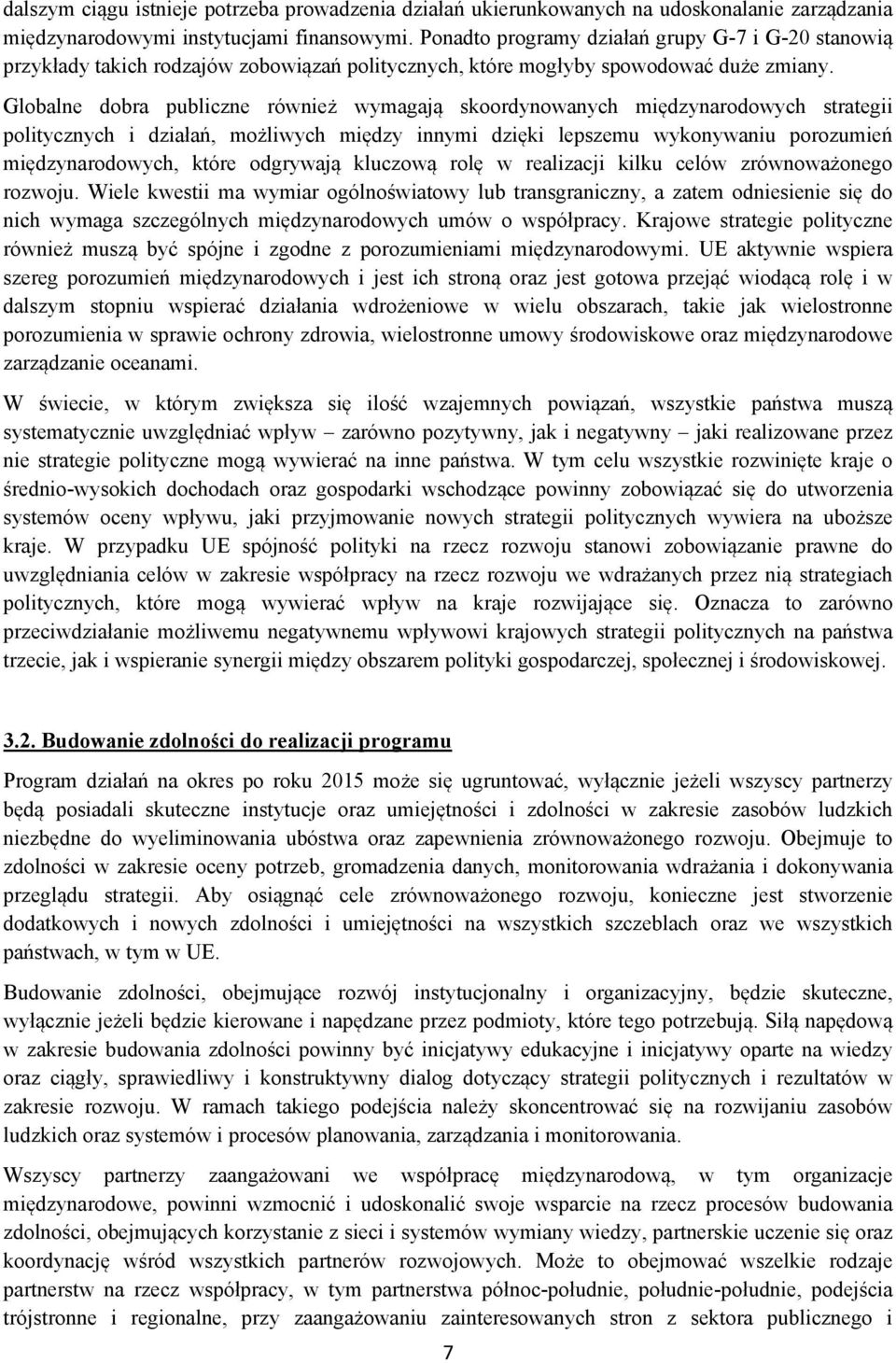 Globalne dobra publiczne również wymagają skoordynowanych międzynarodowych strategii politycznych i działań, możliwych między innymi dzięki lepszemu wykonywaniu porozumień międzynarodowych, które