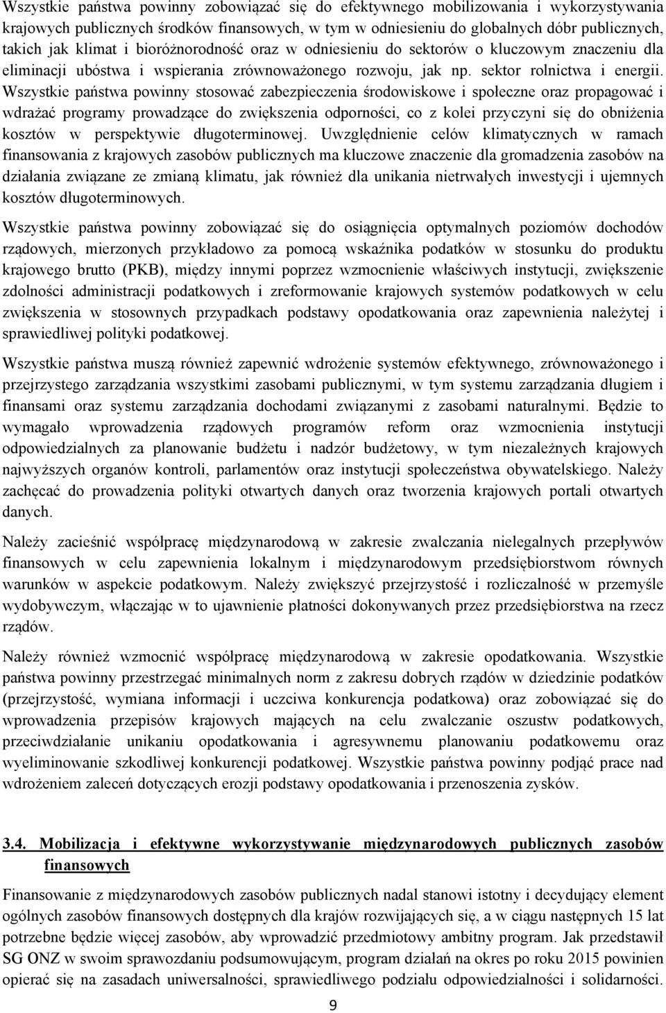 Wszystkie państwa powinny stosować zabezpieczenia środowiskowe i społeczne oraz propagować i wdrażać programy prowadzące do zwiększenia odporności, co z kolei przyczyni się do obniżenia kosztów w