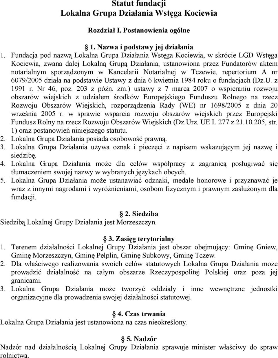 Kancelarii Notarialnej w Tczewie, repertorium A nr 6079/2005 działa na podstawie Ustawy z dnia 6 kwietnia 1984 roku o fundacjach (Dz.U. z 1991 r. Nr 46, poz. 203 z późn. zm.