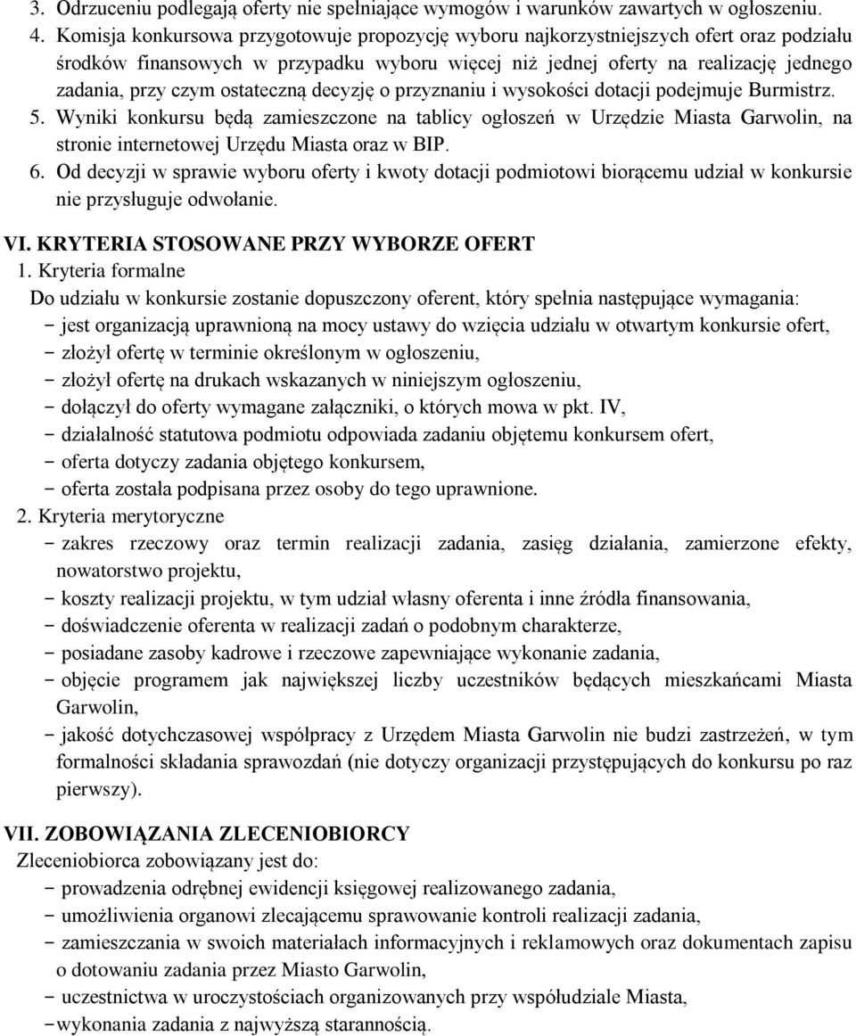 ostateczną decyzję o przyznaniu i wysokości dotacji podejmuje Burmistrz. 5.