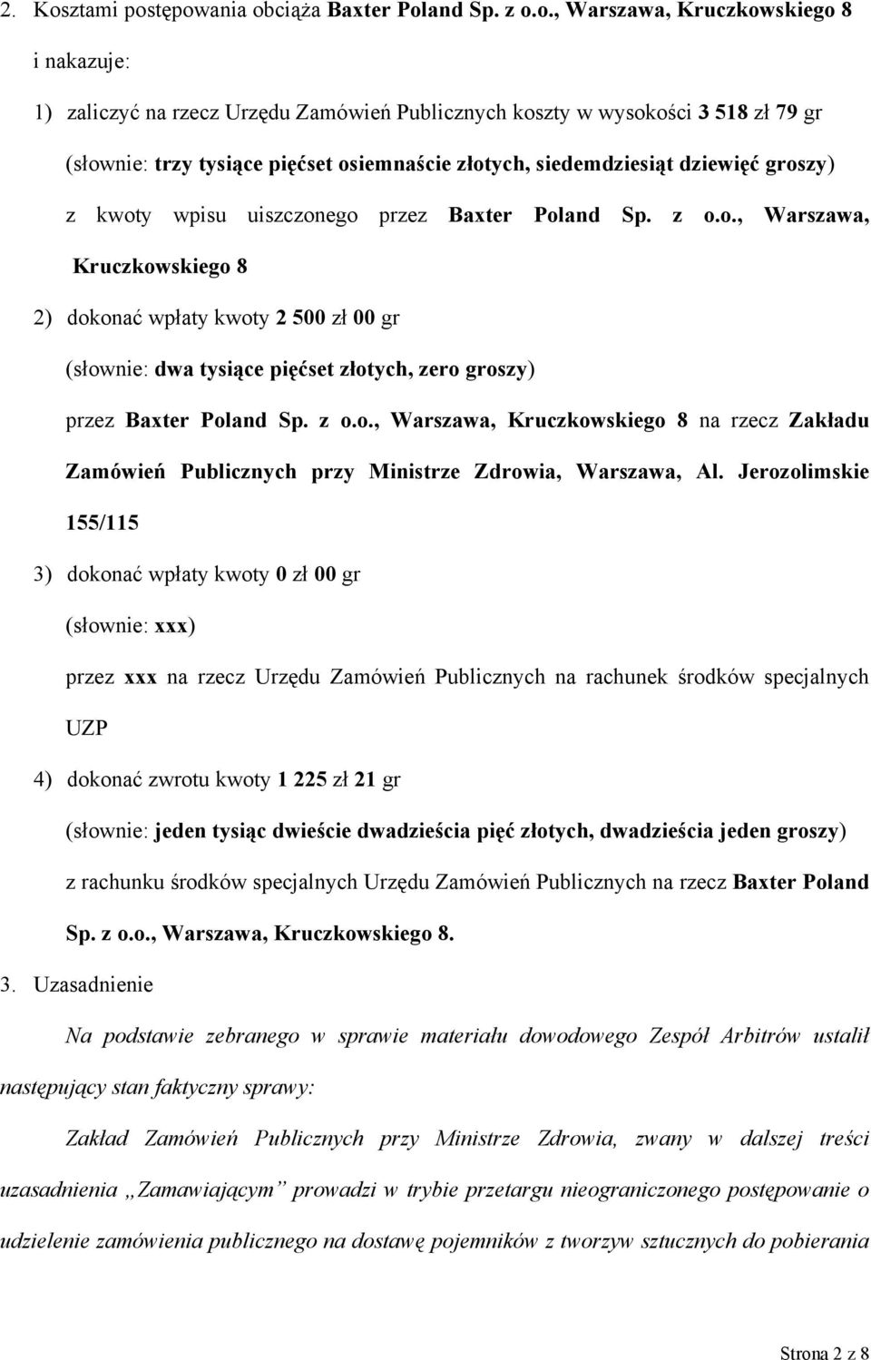 tępowania obciąża Baxter Poland Sp. z o.o., Warszawa, Kruczkowskiego 8 i nakazuje: 1) zaliczyć na rzecz Urzędu Zamówień Publicznych koszty w wysokości 3 518 zł 79 gr (słownie: trzy tysiące pięćset