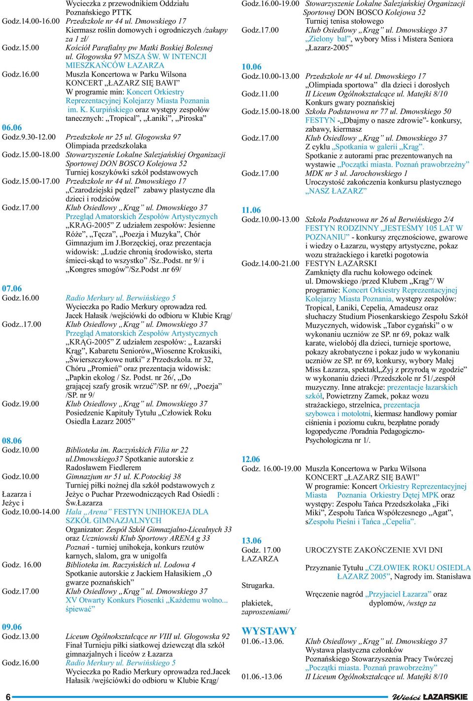 00 Muszla Koncertowa w Parku Wilsona KONCERT AZARZ SIÊ BAWI W programie min: Koncert Orkiestry Reprezentacyjnej Kolejarzy Miasta Poznania im. K. Kurpiñskiego oraz wystêpy zespo³ów tanecznych: Tropical, aniki, Piroska 06.