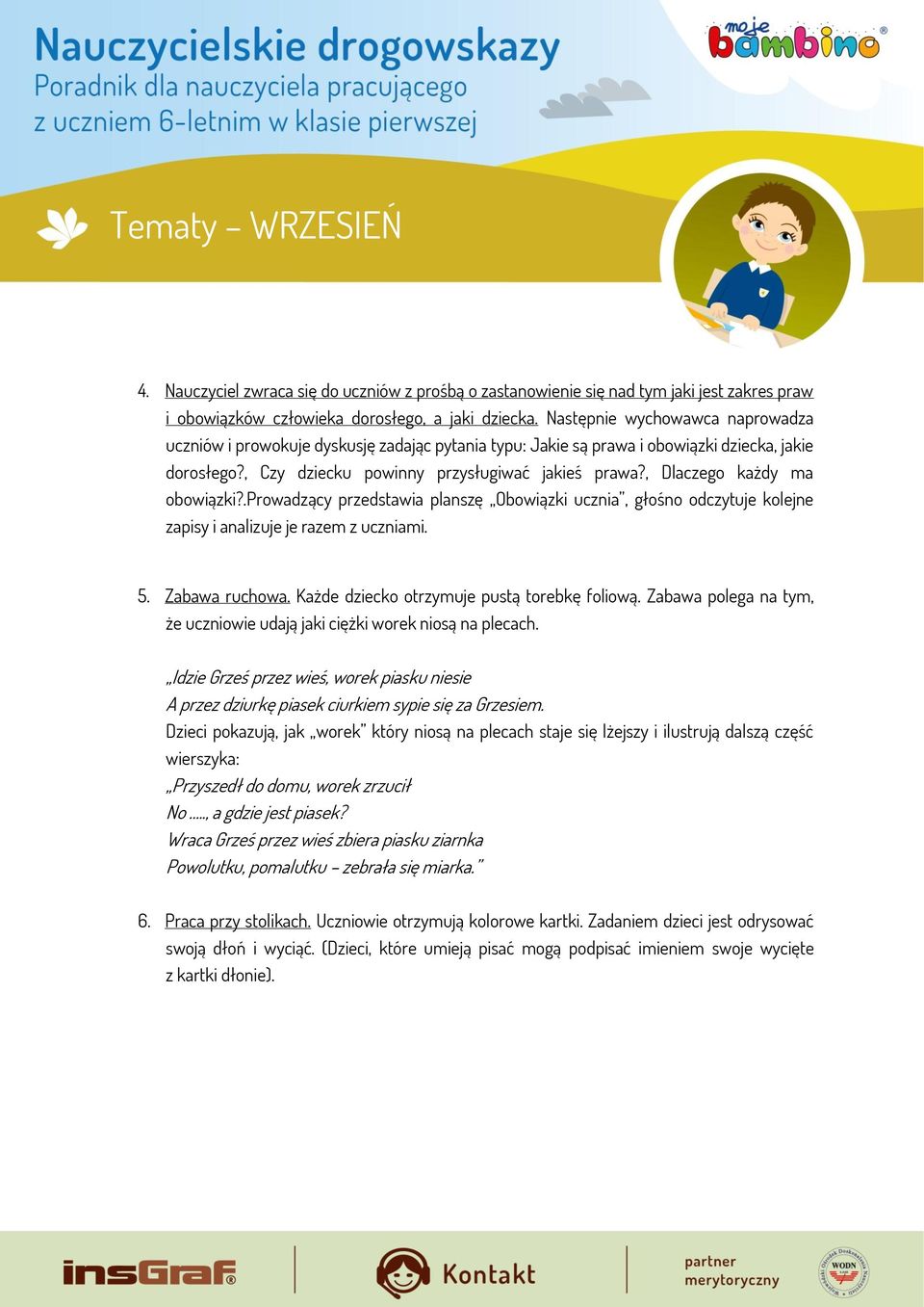 , Dlaczego każdy ma obowiązki?.prowadzący przedstawia planszę Obowiązki ucznia, głośno odczytuje kolejne zapisy i analizuje je razem z uczniami. 5. Zabawa ruchowa.