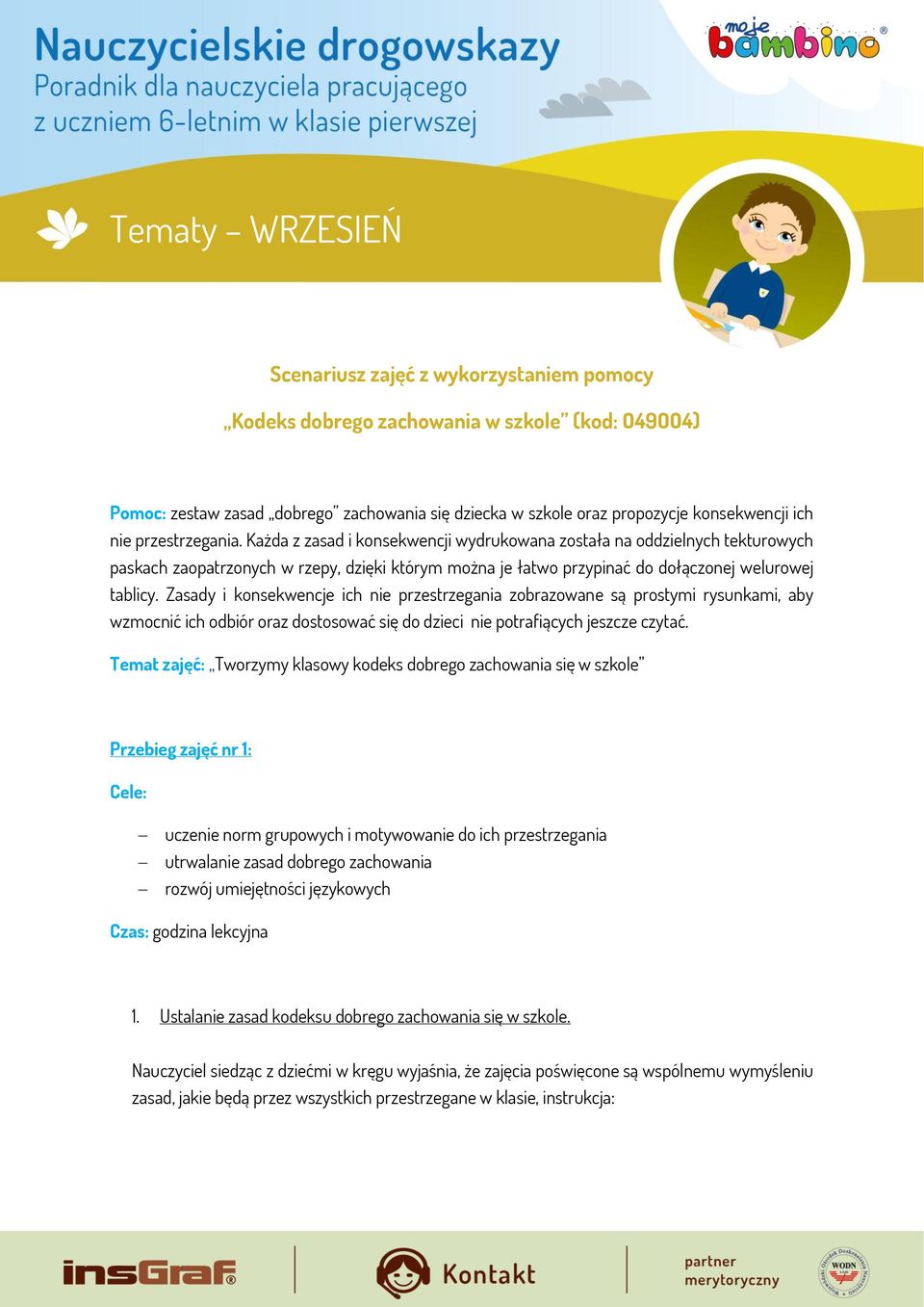 Zasady i konsekwencje ich nie przestrzegania zobrazowane są prostymi rysunkami, aby wzmocnić ich odbiór oraz dostosować się do dzieci nie potrafiących jeszcze czytać.