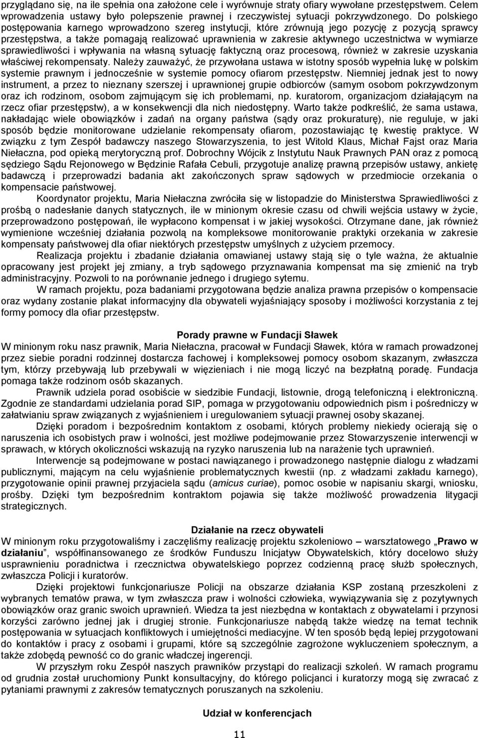 w wymiarze sprawiedliwości i wpływania na własną sytuację faktyczną oraz procesową, równieŝ w zakresie uzyskania właściwej rekompensaty.