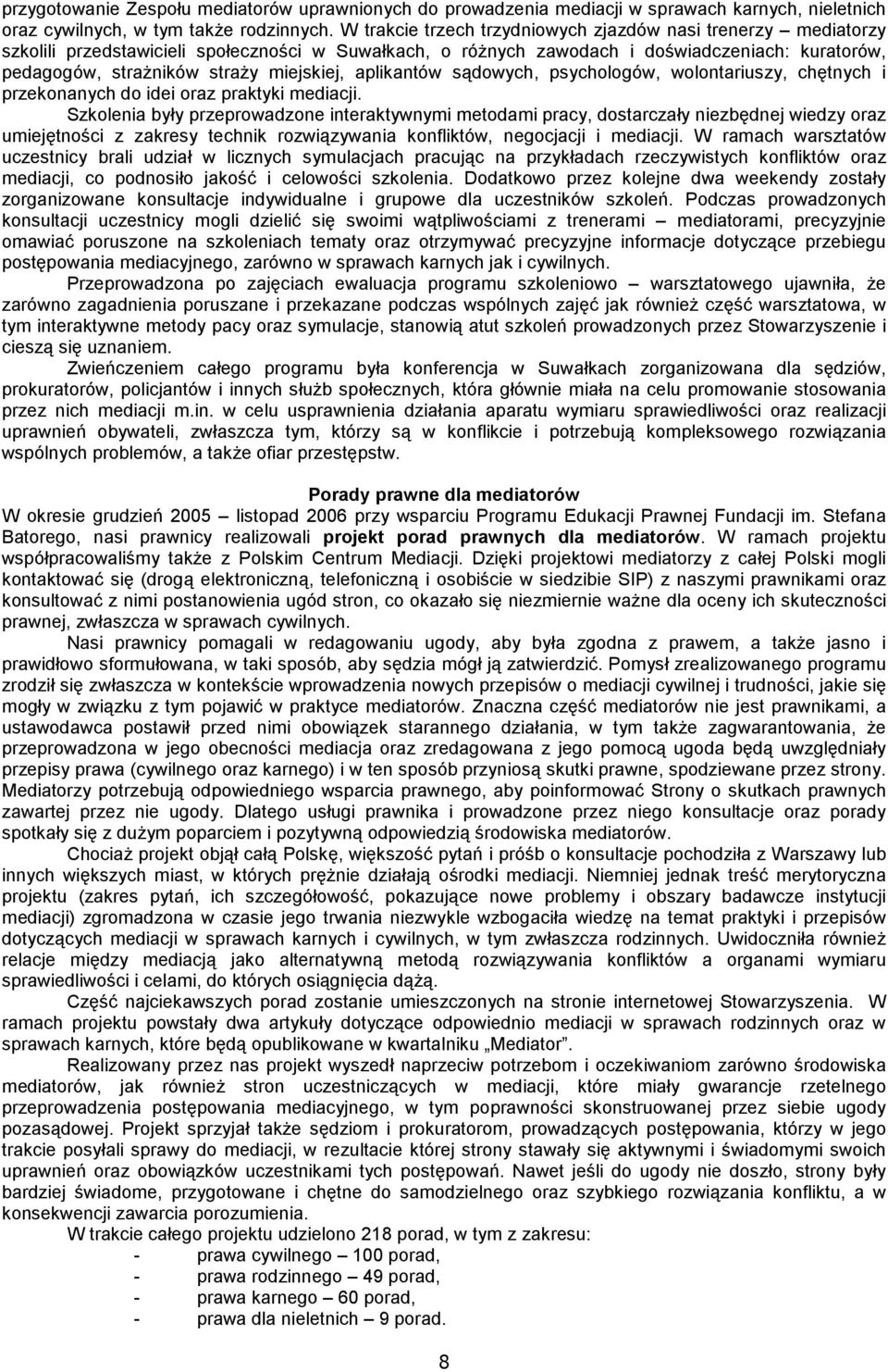 miejskiej, aplikantów sądowych, psychologów, wolontariuszy, chętnych i przekonanych do idei oraz praktyki mediacji.