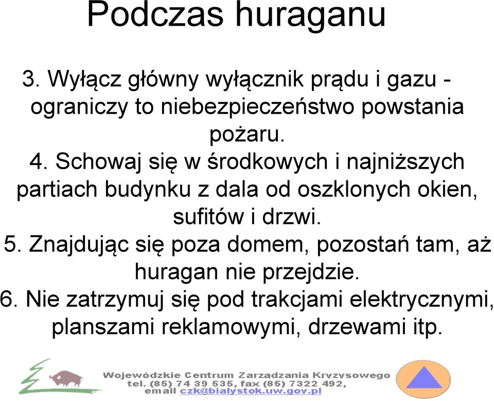 Schowaj się w środkowych i najniższych partiach budynku z dala od oszklonych okien, sufitów