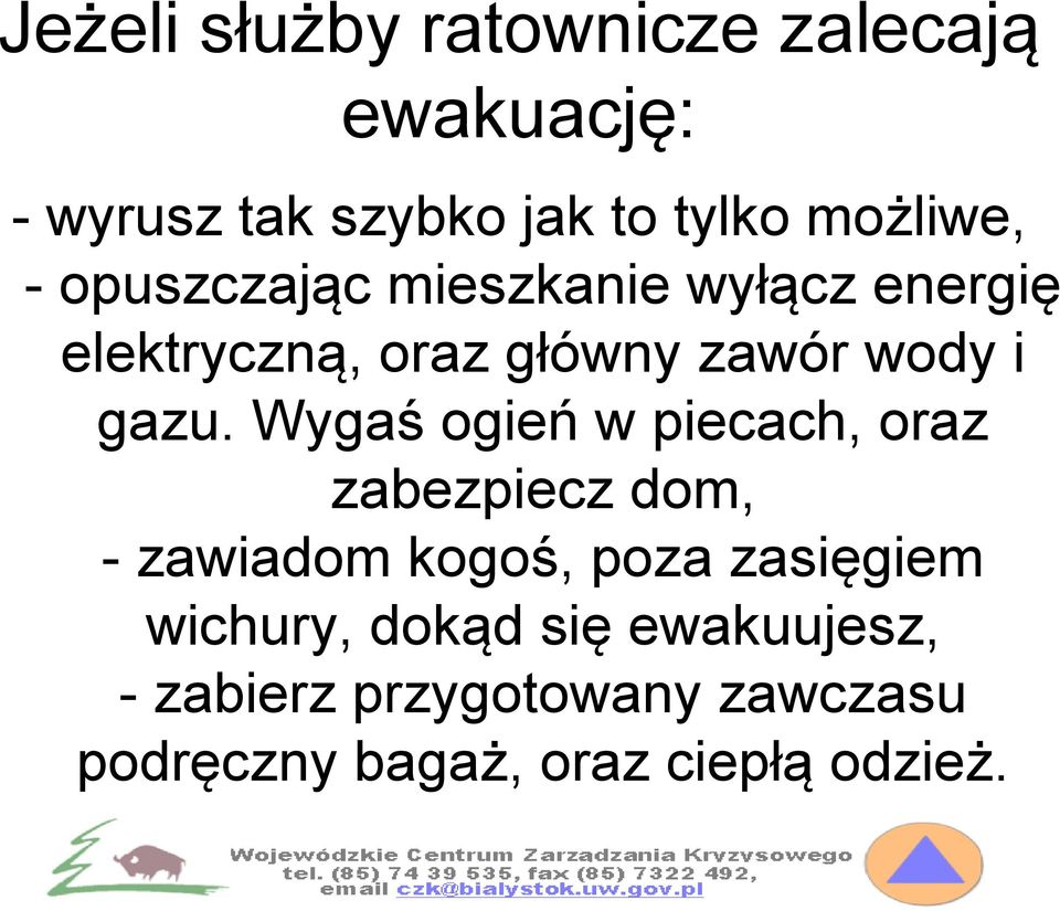 Wygaś ogień w piecach, oraz zabezpiecz dom, - zawiadom kogoś, poza zasięgiem wichury,