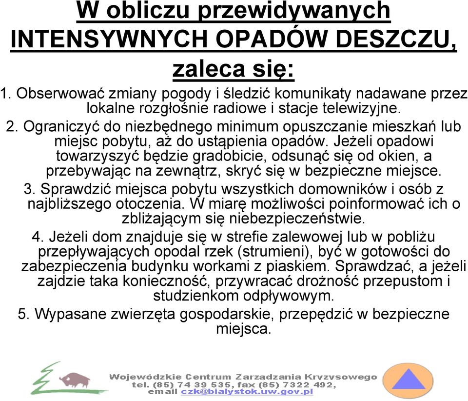 Jeżeli opadowi towarzyszyć będzie gradobicie, odsunąć się od okien, a przebywając na zewnątrz, skryć się w bezpieczne miejsce. 3.