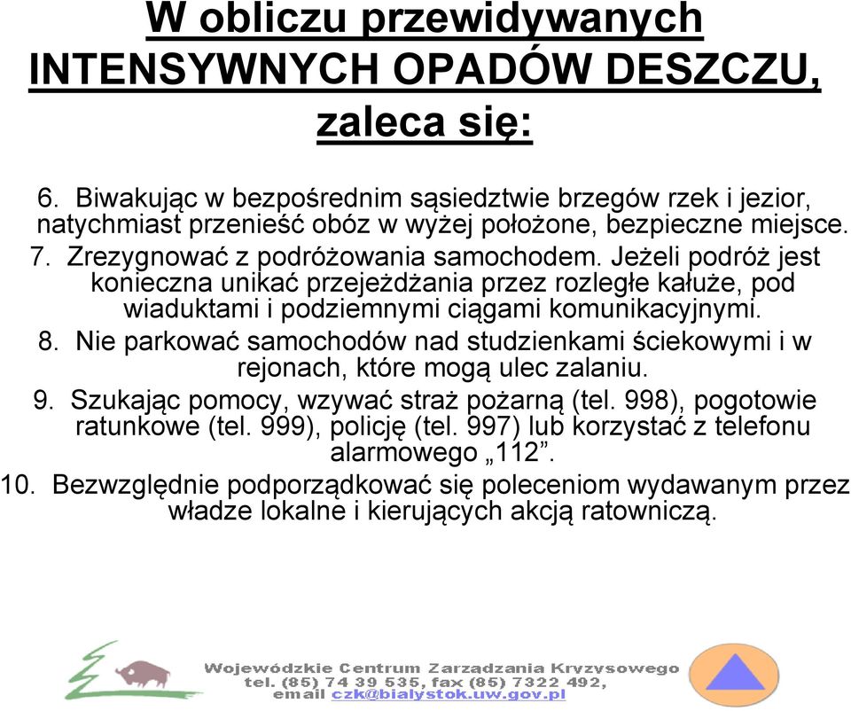 Jeżeli podróż jest konieczna unikać przejeżdżania przez rozległe kałuże, pod wiaduktami i podziemnymi ciągami komunikacyjnymi. 8.