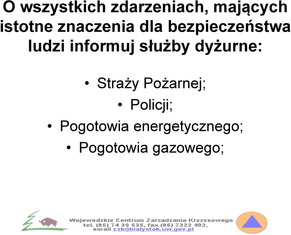 służby dyżurne: Straży Pożarnej; Policji;