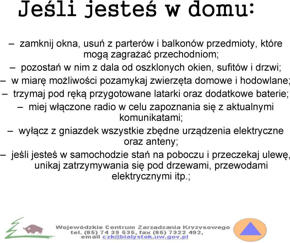 dodatkowe baterie; miej włączone radio w celu zapoznania się z aktualnymi komunikatami; wyłącz z gniazdek wszystkie zbędne urządzenia