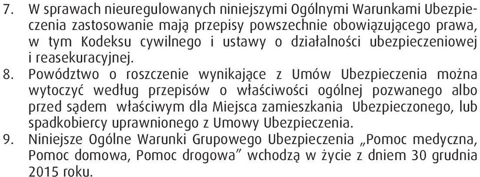 Powództwo o roszczenie wynikające z Umów Ubezpieczenia można wytoczyć według przepisów o właściwości ogólnej pozwanego albo przed sądem właściwym