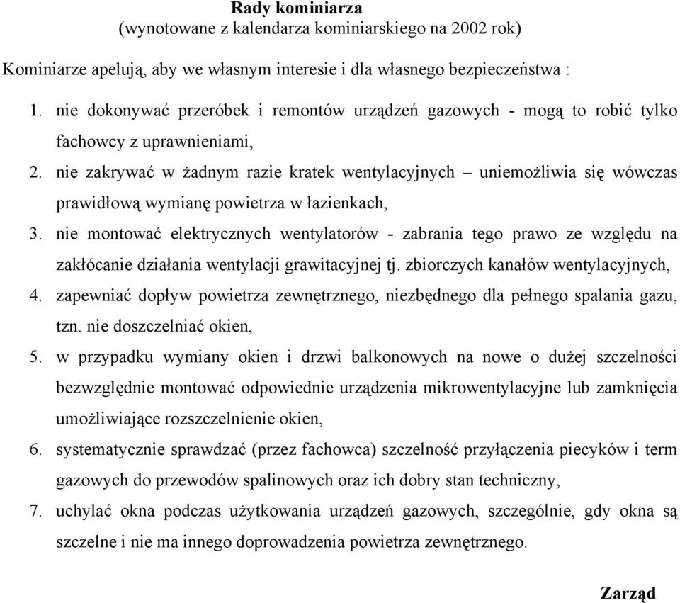 nie zakrywać w żadnym razie kratek wentylacyjnych uniemożliwia się wówczas prawidłową wymianę powietrza w łazienkach, 3.