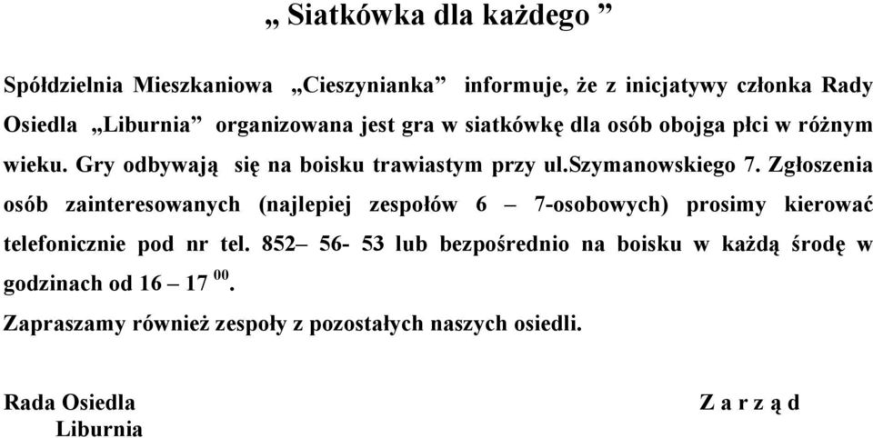 Zgłoszenia osób zainteresowanych (najlepiej zespołów 6 7-osobowych) prosimy kierować telefonicznie pod nr tel.