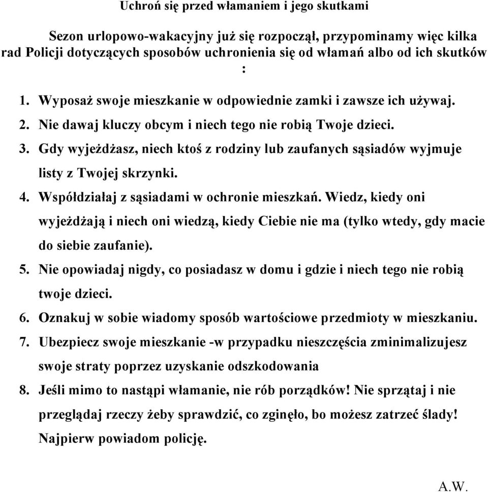 Gdy wyjeżdżasz, niech ktoś z rodziny lub zaufanych sąsiadów wyjmuje listy z Twojej skrzynki. 4. Współdziałaj z sąsiadami w ochronie mieszkań.