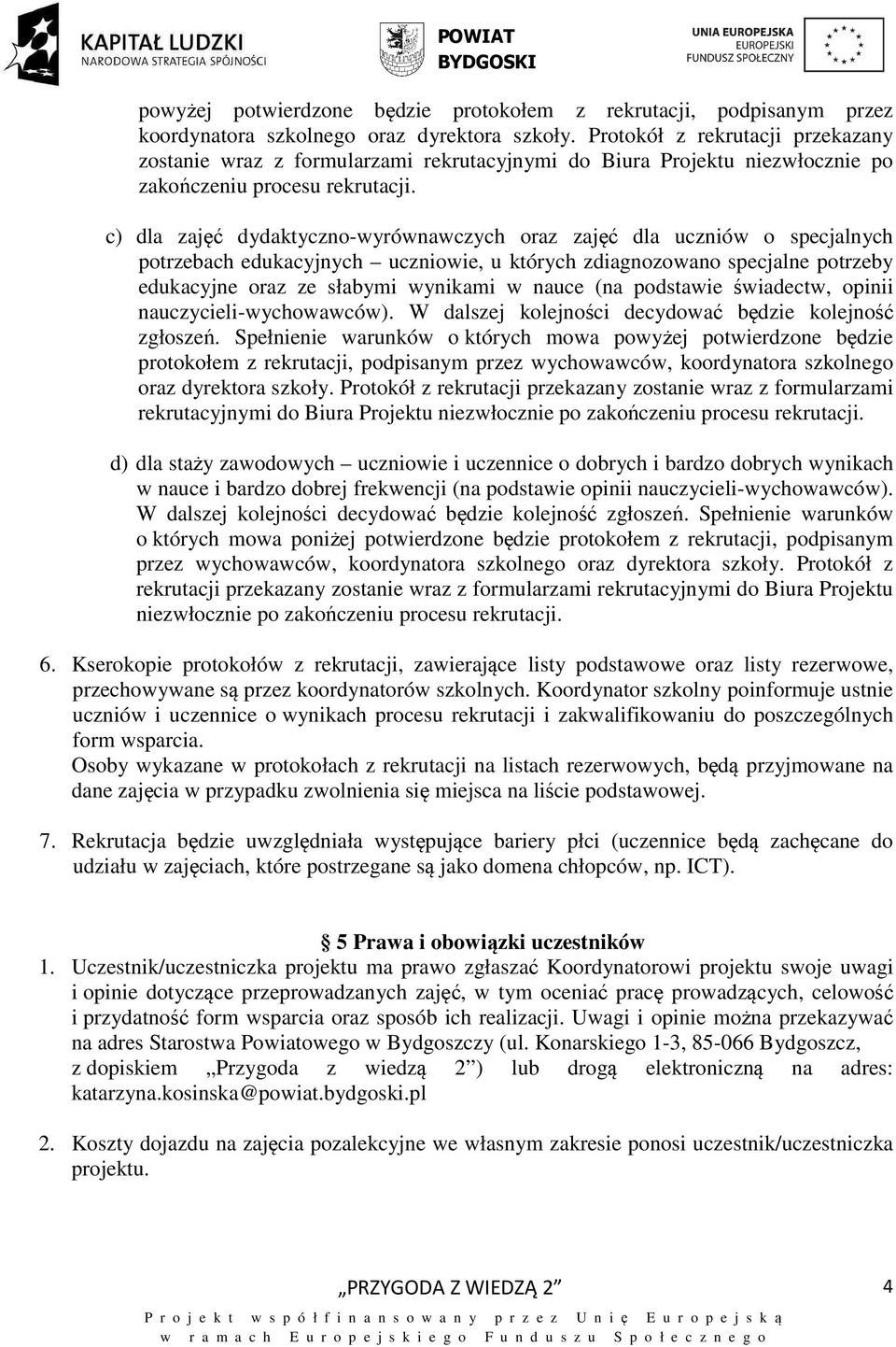 c) dla zajęć dydaktyczno-wyrównawczych oraz zajęć dla uczniów o specjalnych potrzebach edukacyjnych uczniowie, u których zdiagnozowano specjalne potrzeby edukacyjne oraz ze słabymi wynikami w nauce