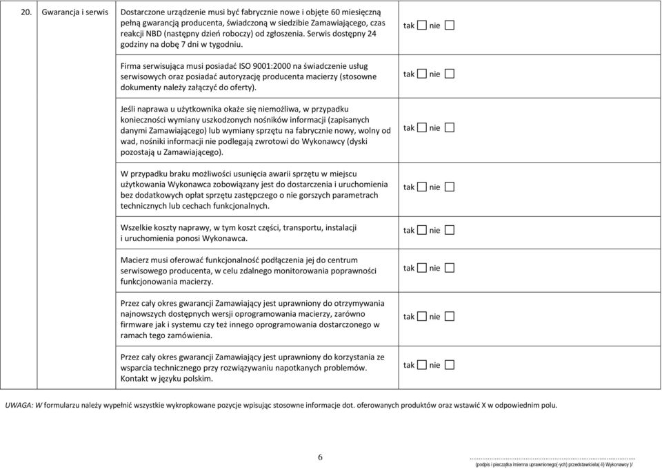 dokumenty należy załączyć do oferty) Jeśli naprawa u użytkownika okaże się możliwa, w przypadku koczności wymiany uszkodzonych nośników informacji (zapisanych danymi Zamawiającego) lub wymiany