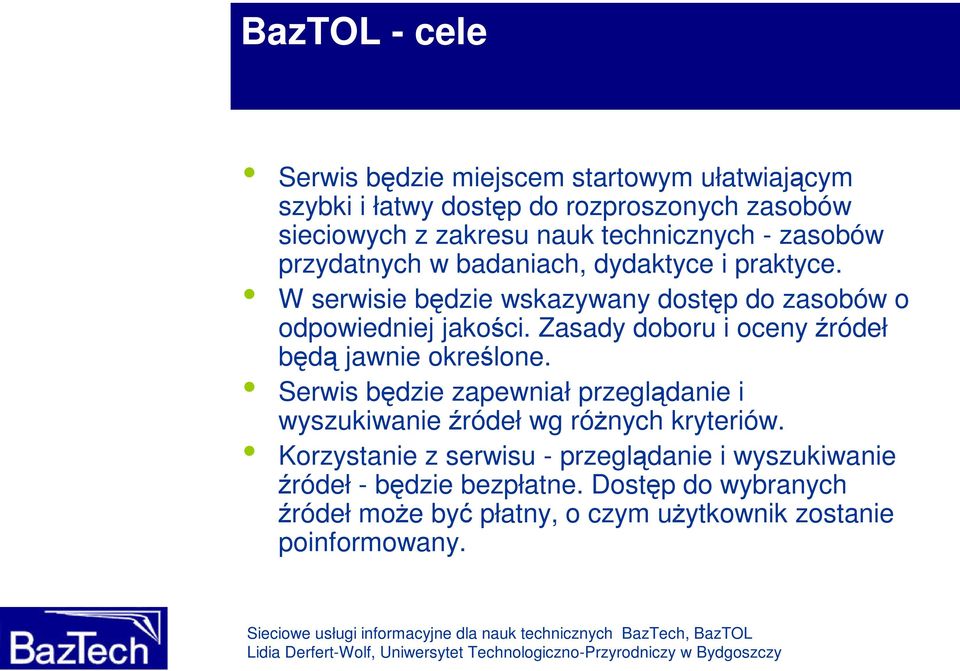 Zasady doboru i oceny źródeł będą jawnie określone. Serwis będzie zapewniał przeglądanie i wyszukiwanie źródeł wg różnych kryteriów.