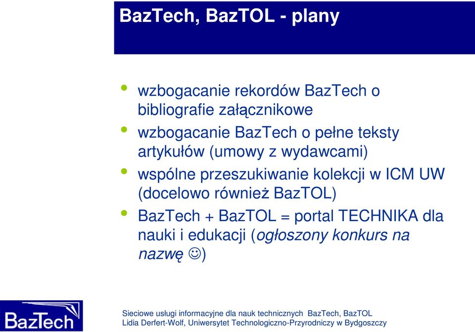 wydawcami) wspólne przeszukiwanie kolekcji w ICM UW (docelowo również