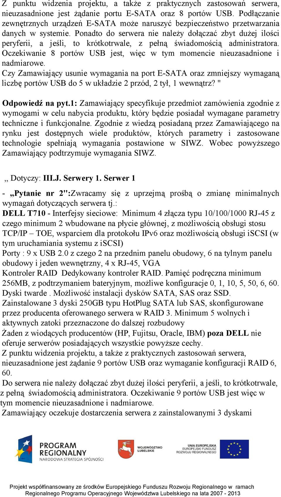 Ponadto do serwera nie należy dołączać zbyt dużej ilości peryferii, a jeśli, to krótkotrwale, z pełną świadomością administratora.