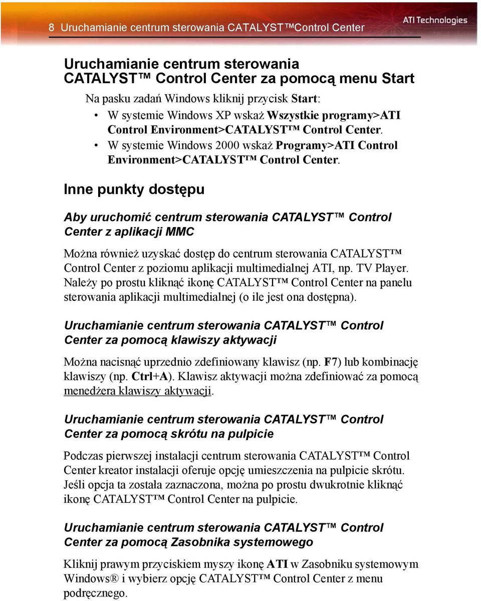 Inne punkty dostępu Aby uruchomić centrum sterowania CATALYST Control Center z aplikacji MMC Można również uzyskać dostęp do centrum sterowania CATALYST Control Center z poziomu aplikacji