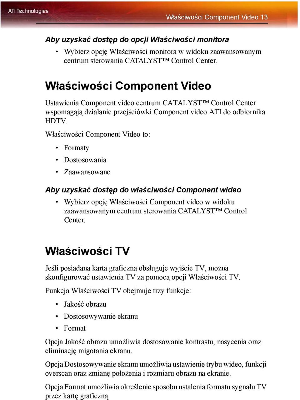 Właściwości Component Video to: Formaty Dostosowania Zaawansowane Aby uzyskać dostęp do właściwości Component wideo Wybierz opcję Właściwości Component video w widoku zaawansowanym centrum sterowania