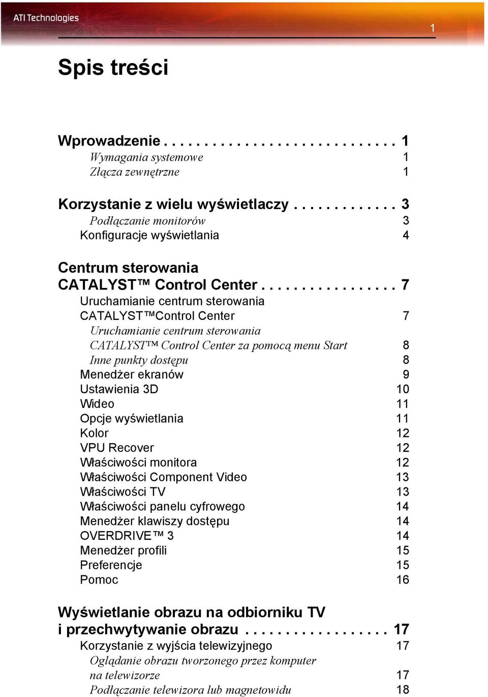 ................ 7 Uruchamianie centrum sterowania CATALYST Control Center 7 Uruchamianie centrum sterowania CATALYST Control Center za pomocą menu Start 8 Inne punkty dostępu 8 Menedżer ekranów 9