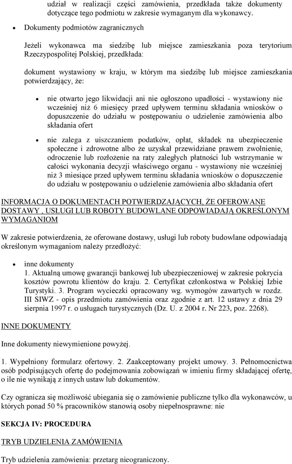 miejsce zamieszkania potwierdzający, że: nie otwarto jego likwidacji ani nie ogłoszono upadłości - wystawiony nie wcześniej niż 6 miesięcy przed upływem terminu składania wniosków o dopuszczenie do