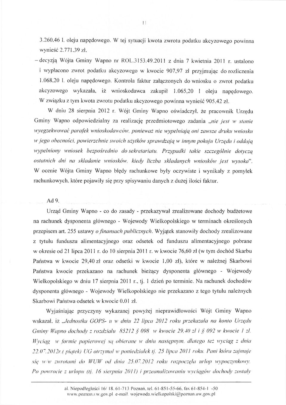 Kontrola faktur załączonych do wniosku o zwrot podatku akcyzowego wykazała, iż wnioskodawca zakupił 1.065,20 1 oleju napędowego.