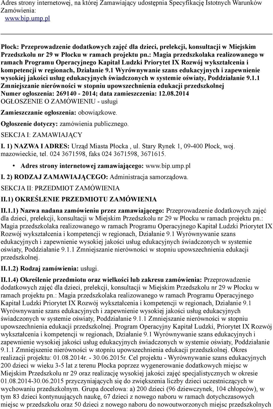 : Magia przedszkolaka realizowanego w ramach Programu Operacyjnego Kapitał Ludzki Priorytet IX Rozwój wykształcenia i kompetencji w regionach, Działanie 9.