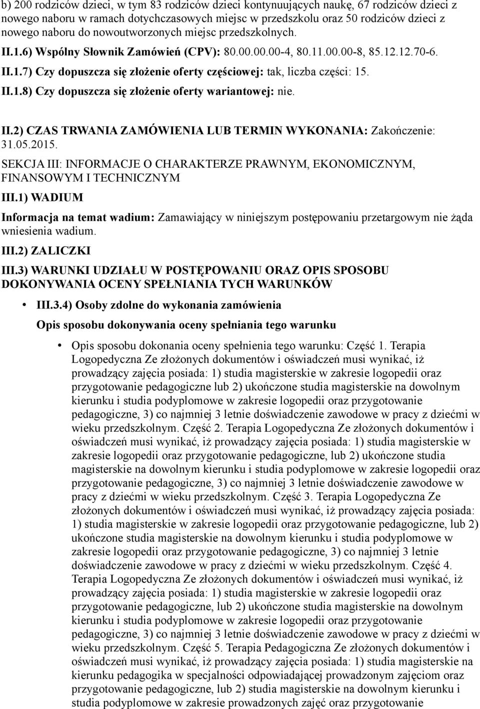 II.1.8) Czy dopuszcza się złożenie oferty wariantowej: nie. II.2) CZAS TRWANIA ZAMÓWIENIA LUB TERMIN WYKONANIA: Zakończenie: 31.05.2015.