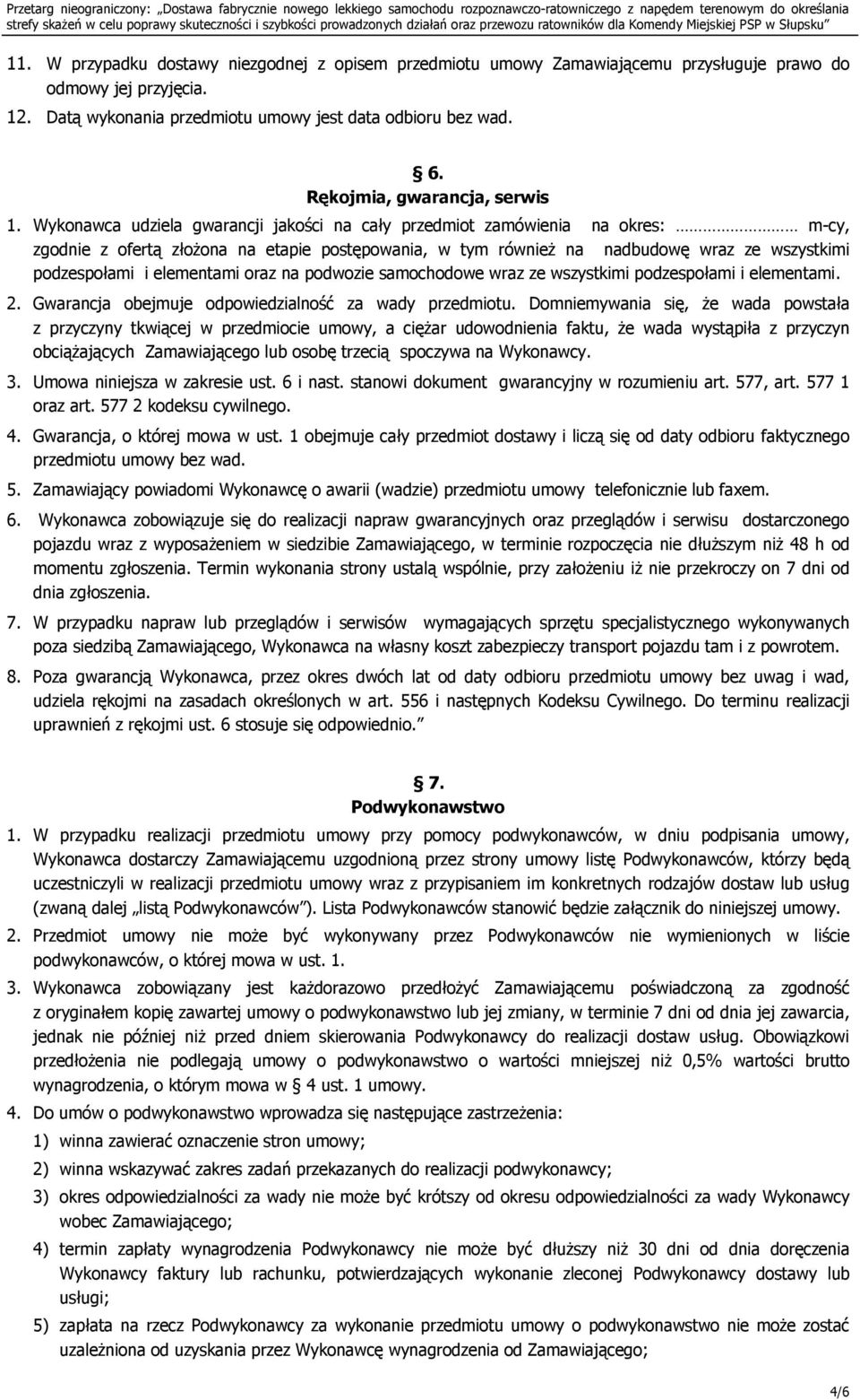 Wykonawca udziela gwarancji jakości na cały przedmiot zamówienia na okres: m-cy, zgodnie z ofertą złożona na etapie postępowania, w tym również na nadbudowę wraz ze wszystkimi podzespołami i