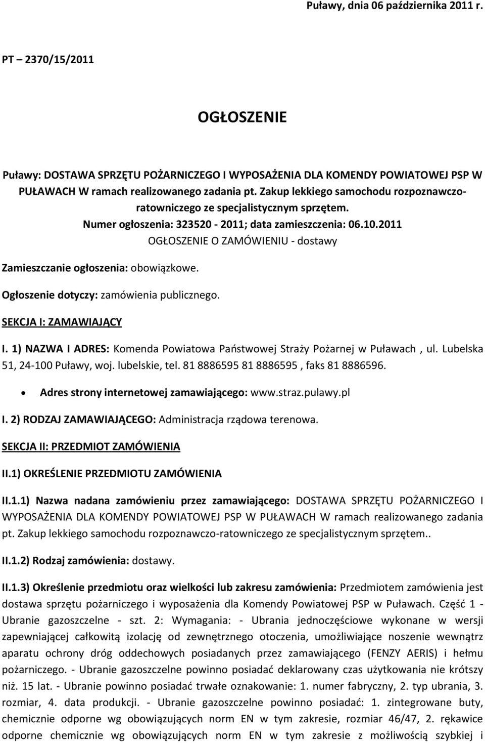 Ogłszenie dtyczy: zamówienia publiczneg. SEKCJA I: ZAMAWIAJĄCY I. 1) NAZWA I ADRES: Kmenda Pwiatwa Pastwwej Straży Pżarnej w Puławach, ul. Lubelska 51, 24-100 Puławy, wj. lubelskie, tel.