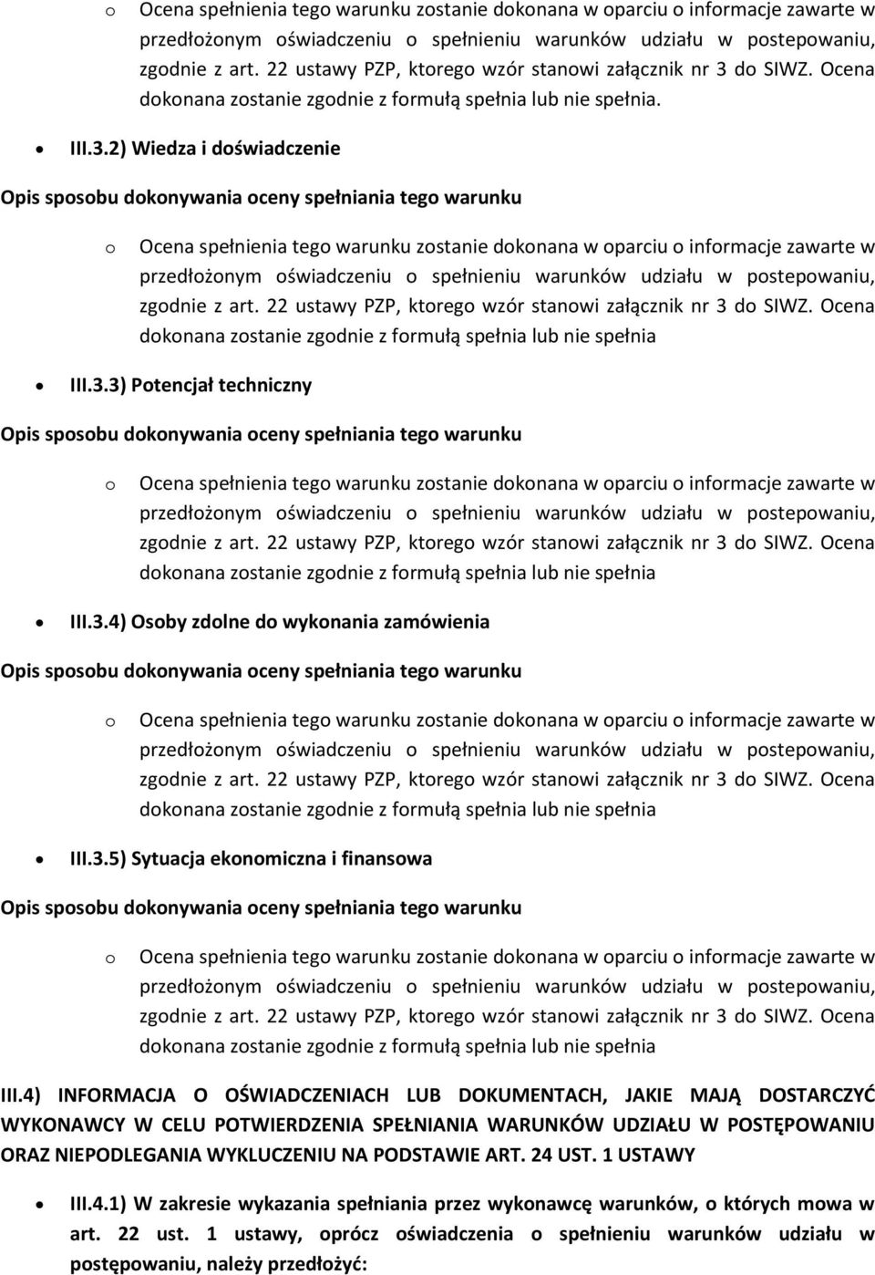 4) INFORMACJA O OŚWIADCZENIACH LUB DOKUMENTACH, JAKIE MAJĄ DOSTARCZYD WYKONAWCY W CELU POTWIERDZENIA SPEŁNIANIA WARUNKÓW UDZIAŁU W POSTĘPOWANIU ORAZ NIEPODLEGANIA WYKLUCZENIU NA PODSTAWIE ART. 24 UST.