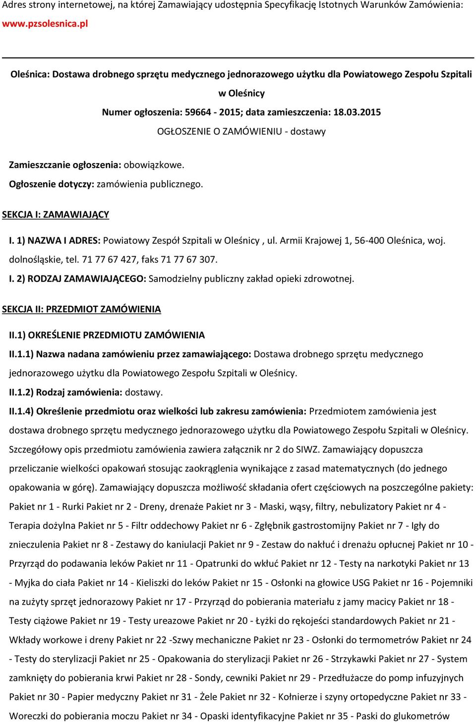 2015 OGŁOSZENIE O ZAMÓWIENIU - dostawy Zamieszczanie ogłoszenia: obowiązkowe. Ogłoszenie dotyczy: zamówienia publicznego. SEKCJA I: ZAMAWIAJĄCY I.