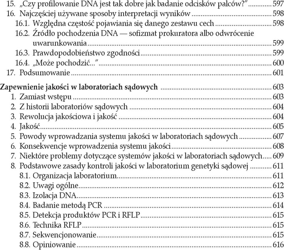 .. 601 Zapewnienie jakości w laboratoriach sądowych... 603 1. Zamiast wstępu... 603 2. Z historii laboratoriów sądowych... 604 3. Rewolucja jakościowa i jakość... 604 4. Jakość... 605 5.